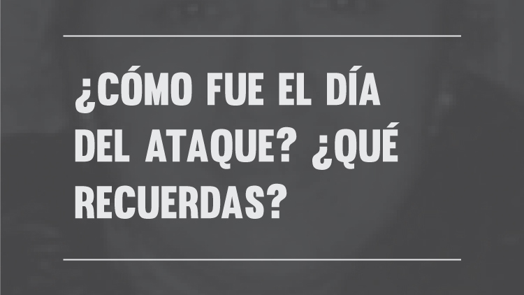 ¿Cómo fue el día del ataque?