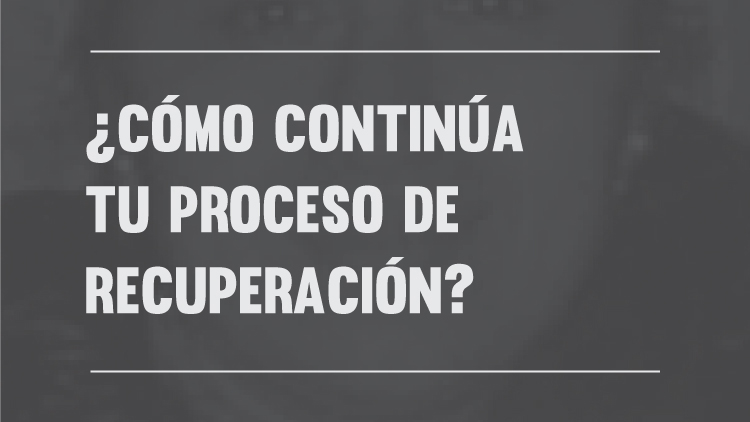 ¿Cómo continúa tu recuperación?